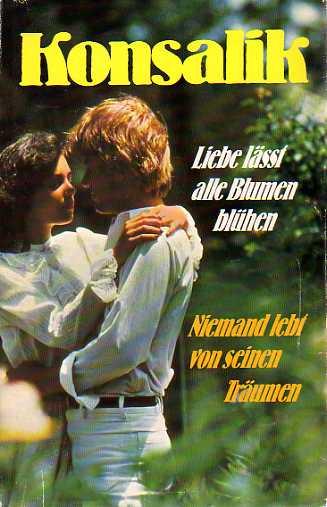 Konsalik_LiebeLaesstAlleBlumenBluehen-NiemandLebtVonSeinenTraeumen-001.jpg